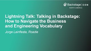 Lightning Talk: Talking in Backstage: How to Navigate the Business and Engineer... Jorge Lainfiesta