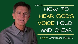 Holy Ambition Series: How to Hear God's Voice Loud and Clear, Part 2 | Chip Ingram