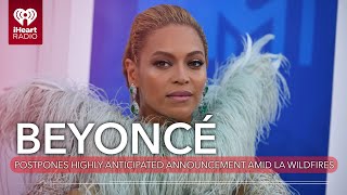 Beyoncé Postpones Highly-Anticipated Announcement Amid LA Wildfires | Fast Facts