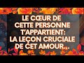 MESSAGE de l'Univers: Le Cœur De Cette Personne T''Appartient: La Leçon Cruciale De Cet Amour...