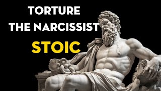 4 Ways to TORTURE The NARCISSIST |Stoic thinking