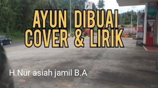 AYUN DIBUAI - ORKES GAMBUS AL BARKAH . H. NUR ASIAH B.A | Cover + Lirik | NURJANAH SANTIBANES