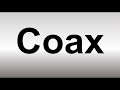 How to Pronounce COAX