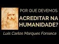 FILOSOFIA E HUMANISMO: Por que devemos acreditar na humanidade? LUIS CARLOS MARQUES FONSECA