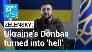 Live: 'Hell' in Ukraine's Donbas as Russia piles on pressure, warns Zelensky • FRANCE 24 English