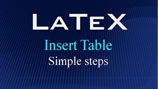 LaTeX !!! Insert Table - Simple steps