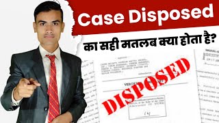 Case disposed ka matlab kya hota hai || Case disposed meaning in hindi