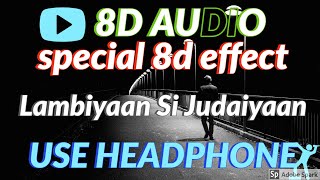 sh..special 8d effect(8d audio)..Lambiyaan Si Judaiyaan song.....