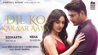 Dil Ko Karaar Aaya - Lyrics | Sidharth Shukla & Neha Sharma | Neha Kakkar & YasserDesai|Rajat Nagpal