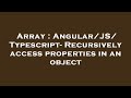 Array : Angular/JS/Typescript- Recursively access properties in an object