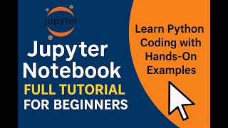 Jupyter Notebook Full Tutorial for Beginners | Learn Python Coding with Hands-On Examples