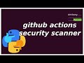 open sourcing my github actions security scanner