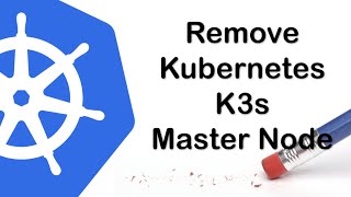 Remove Kubernetes K3s Master Node