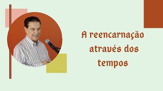 A reencarnação através dos tempos - Divaldo Franco nos leva em impressionante viagem.