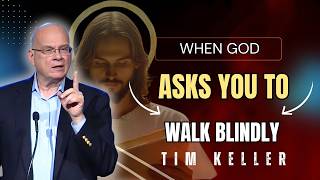 Tim Keller Sermons 2026 | When GOD Asks You to WALK BLINDLY | Bible Study