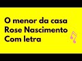 O MENOR DA CASA | ROSE NASCIMENTO - COM LETRA