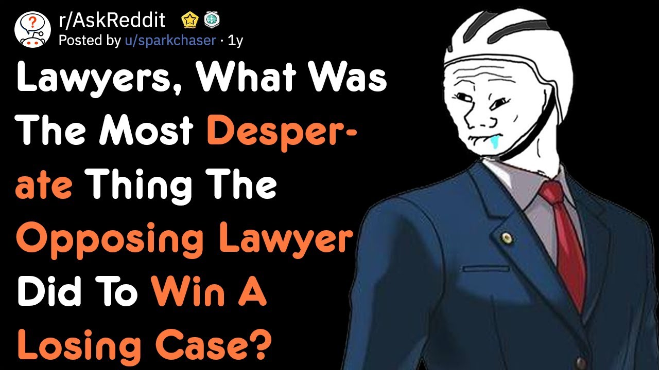 Desperate Things The Opposing Lawyer Did To Win A Losing Case ...