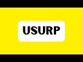 How to Pronounce Usurp (Correctly)