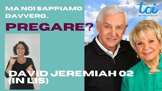 Ma noi sappiamo davvero PREGARE? (di David Jeremiah)