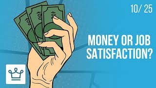MONEY or JOB SATISFACTION: Which is more important?