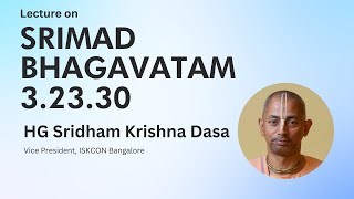 Srimad Bhagavatam 3.23.30 | HG Sridham Krishna Dasa