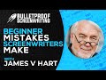 Beginner Mistakes Screenwriters Make with James V Hart // Bulletproof Screenwriting® Show