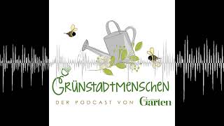 #51: Naturgarten gestalten und nachhaltig die Umwelt schützen - Grünstadtmenschen