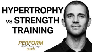 The Differences in Training for Hypertrophy (Muscle Size) vs. Strength & Power | Dr. Andy Galpin