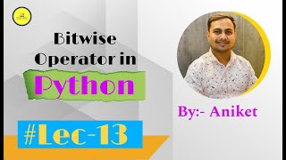 Lec 13: Bitwise Operators In Python