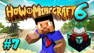 MAX LEVEL ENCHANTS! - How To Minecraft S6 #7