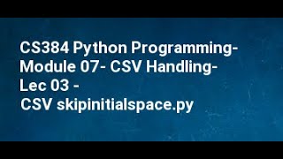 CS384 Python Programming Module 07 CSV Handling Lec 03 CSV skipinitialspace