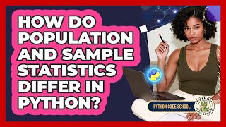 How Do Population And Sample Statistics Differ In Python? - Python Code School