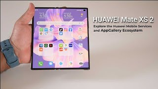 HUAWEI Mate Xs 2: Explore the Huawei Mobile Services and AppGallery Ecosystem