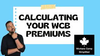 How are WCB premiums calculated? - (An easy answer in 5 mins)