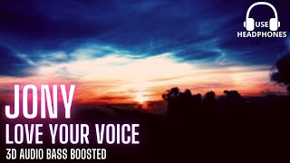 Jony - Love Your Voice - 3D AUDIO BASS BOOSTED [Use Headphone]