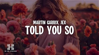 Martin Garrix \u0026 Jex - Told You So (Lyrics)