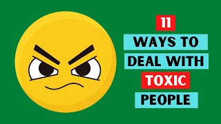 How To Deal With Toxic People - 11 Ways To Deal With Toxic People