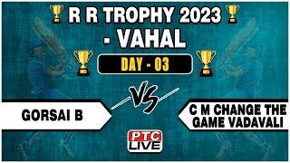 GORSAI B VS C M CHANGE THE GAME VADAVALI AT R R TROPHY 2023 // VAHAL