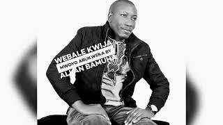 Webale Kwija Mwoyo Arukwera by Allan Bamuha