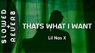 Lil Nas X thats what I want s l o w e d r e v e r b