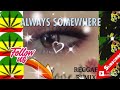 ALWAYS SOMEWHERE /REGGAE Remix #MahalKita