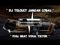 DJ Telolet Jangan Coba Coba Kita Jadian Remix Viral Tiktok Terbaru