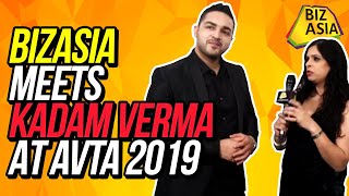 BizAsia meets Kadam Verma at AVTA 2019