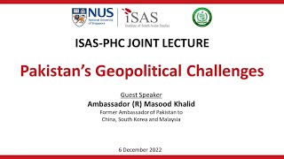ISAS-PHC Joint Lecture: Pakistan’s Geopolitical Challenges (6 Dec 2022)
