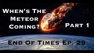 When's The Meteor Coming? Part 1 : Revelation End Of Times Ep. 29