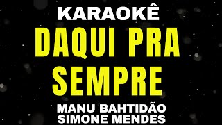 Karaokê - Daqui Pra Sempre - Manu Bahtidão, Simone Mendes