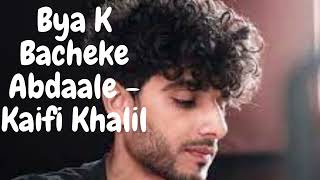 Kaifi Khalil - Bya K Bacheke Abdaale - Balochi song lyrics