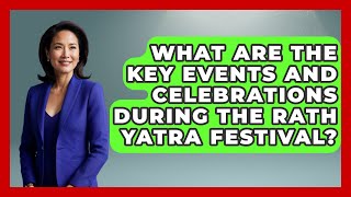 What Are the Key Events and Celebrations During the Rath Yatra Festival?