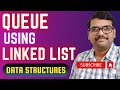 DS_17-Queue Using Linked List | Linked List Based Enqueue & Dequeue | DSA using C