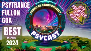 PsyCast: Best GOA \u0026 PSY TRANCE spring 2024 (With PSYCHEDELIC TRIPPY VISUALS)